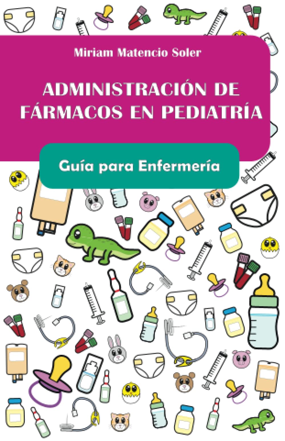 Administración de fármacos en pediatría. Guía para Enfermería.