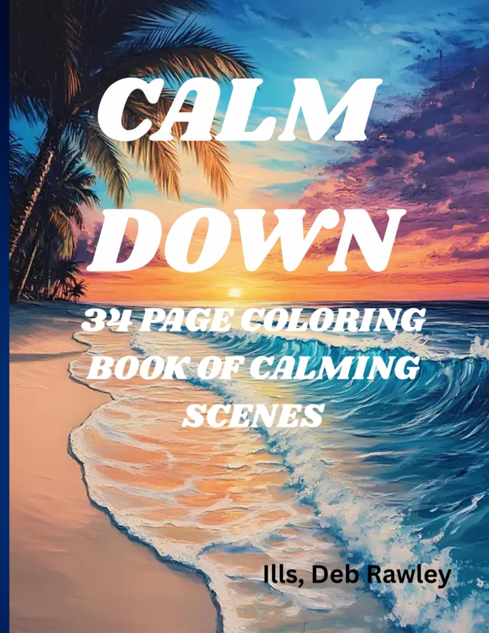 CALM DOWN: 34 PAGE COLORING BOOK OF CALM SCENES
