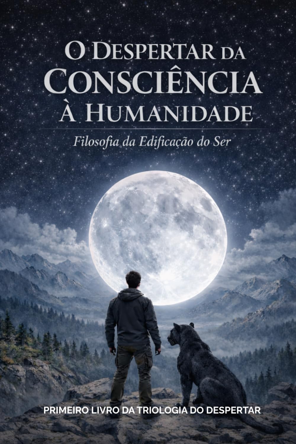 O Despertar da Consciência à Humanidade: Filosofia da Edificação do Ser (Trilogia do Despertar - Livro I)