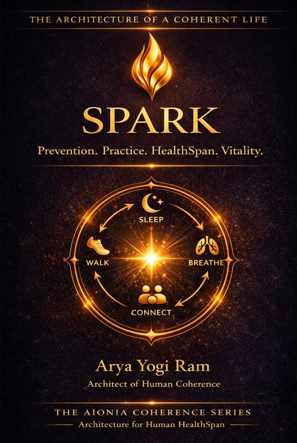 SPARK: Simple Daily Habits for Longevity, Energy, Better Sleep, Stress Balance, and HealthSpan (The AIONIA Coherence Series)