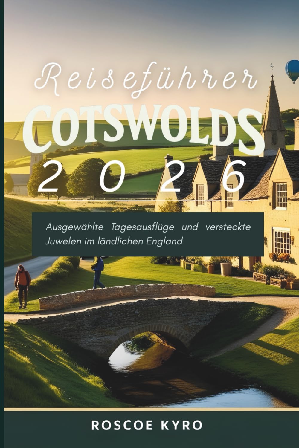 Reiseführer Cotswolds 2026: Ausgewählte Tagesausflüge und versteckte Juwelen im ländlichen England