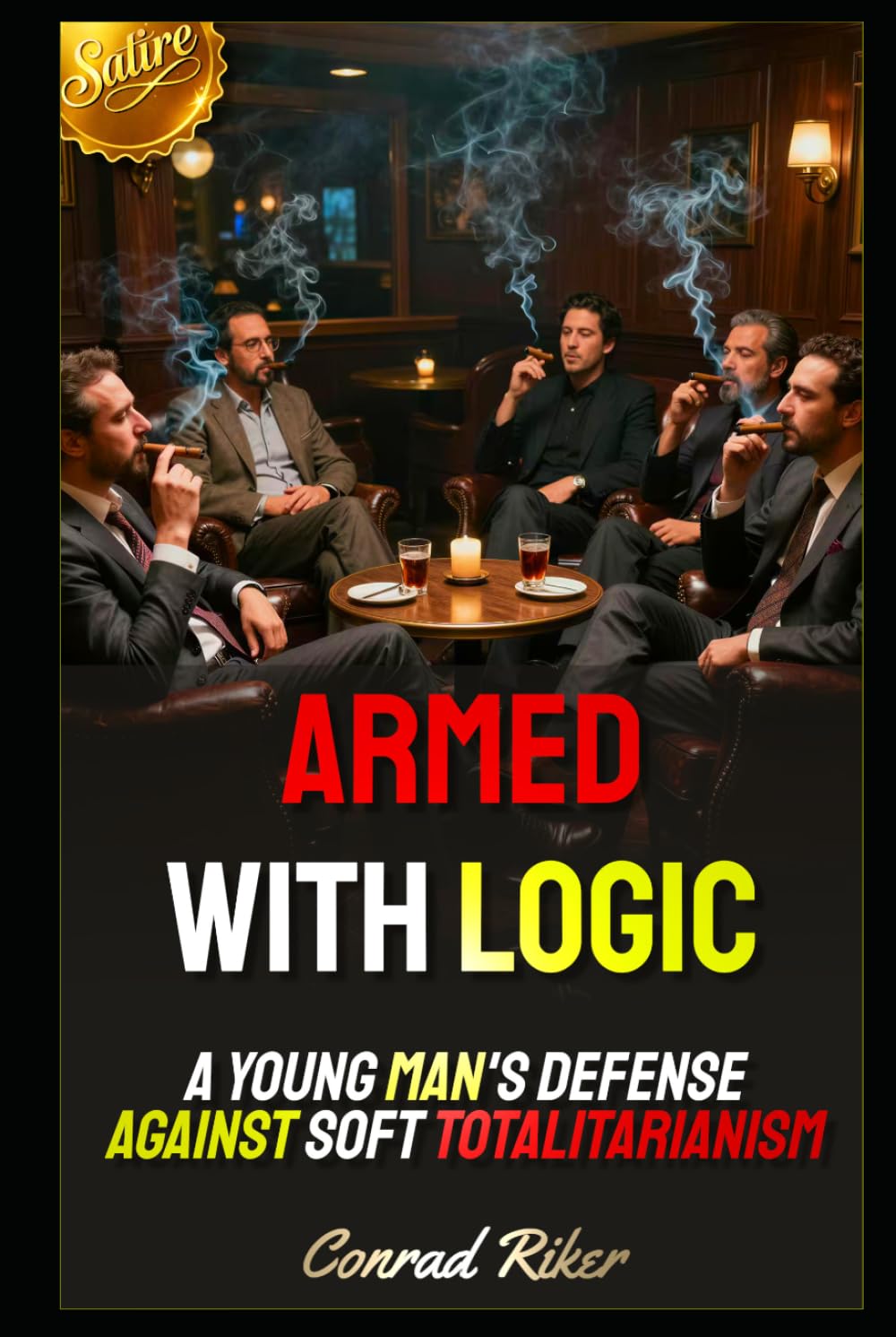 Armed with Logic: A Young Man's Defense Against Soft Totalitarianism (Redpilled Counter Cultural Reformation (Satire))