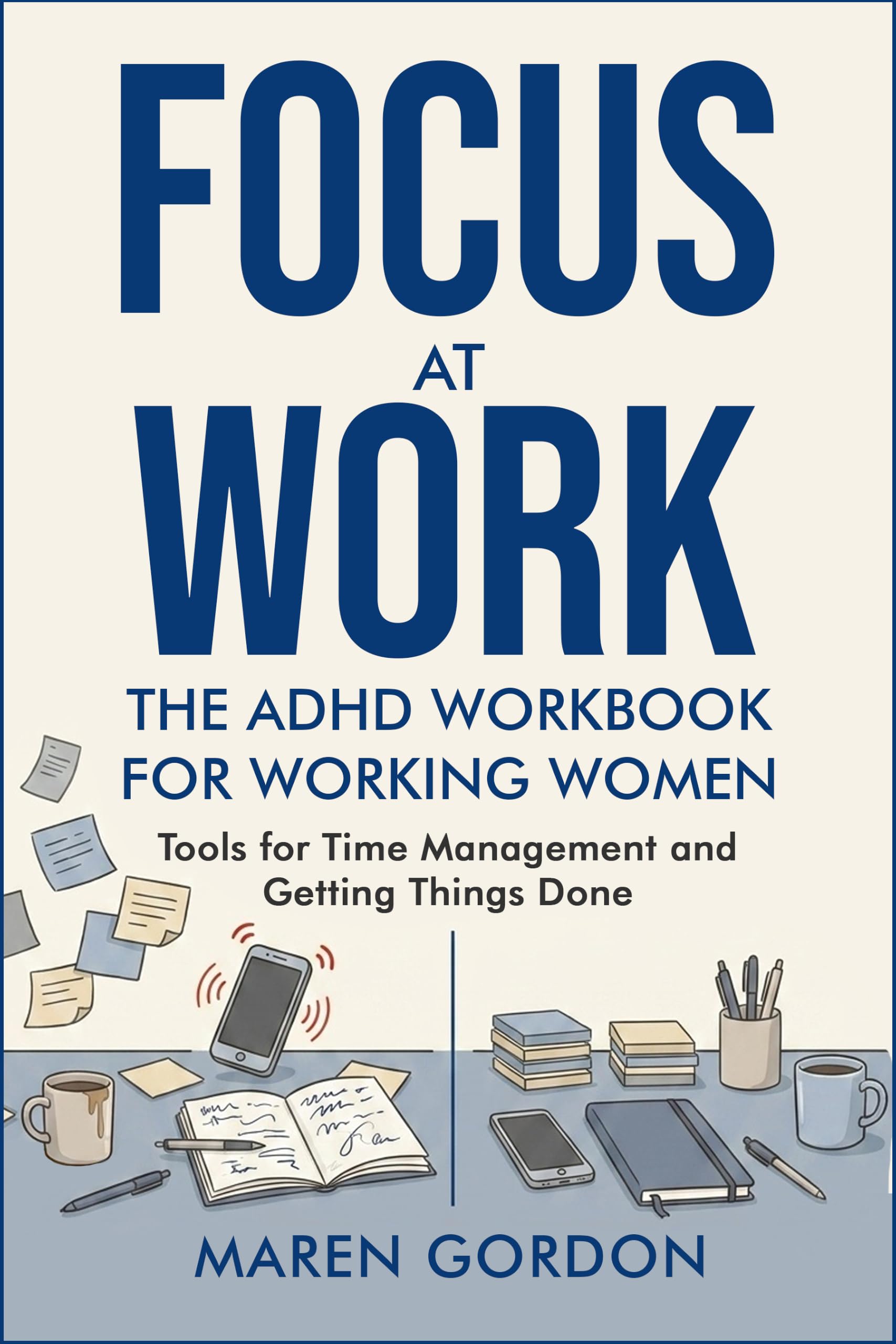 Focus at Work: The ADHD Workbook for Working Women