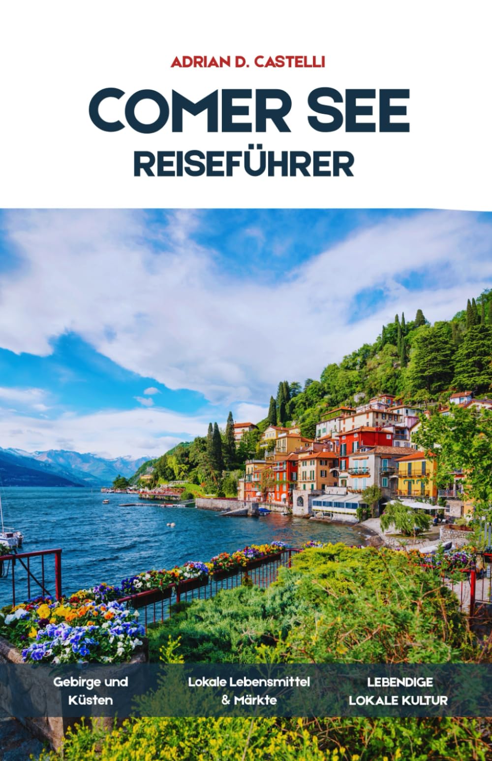 Reiseführer für den Comer See 2026: Ein vollständiger Reiseführer für Bellagio, Varenna, Como und den Comer Seemit Reiserouten, Fährverbindungen, ... Wanderwegen und versteckten Dörfern