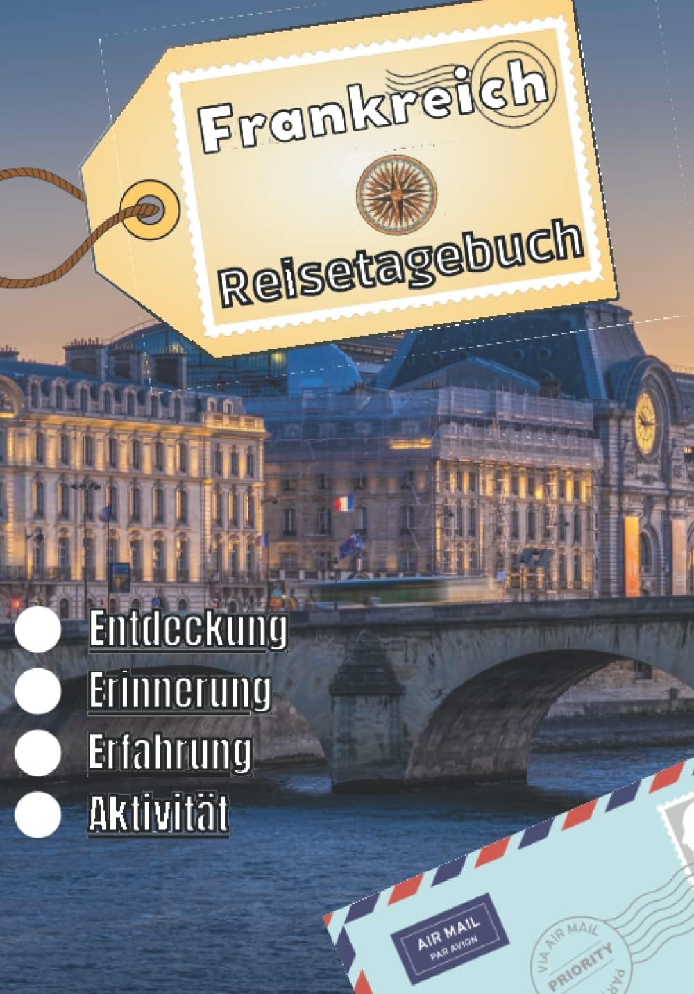Frankreich Reisetagebuch: Logbuch als Souvenir | Reise-Erinnerungsbuch: Beschreibung des Tages, Erlebnisse, Reise, ... | Urlaubsbuch für Kinder und Erwachsene | Notizbuch Frankreich |