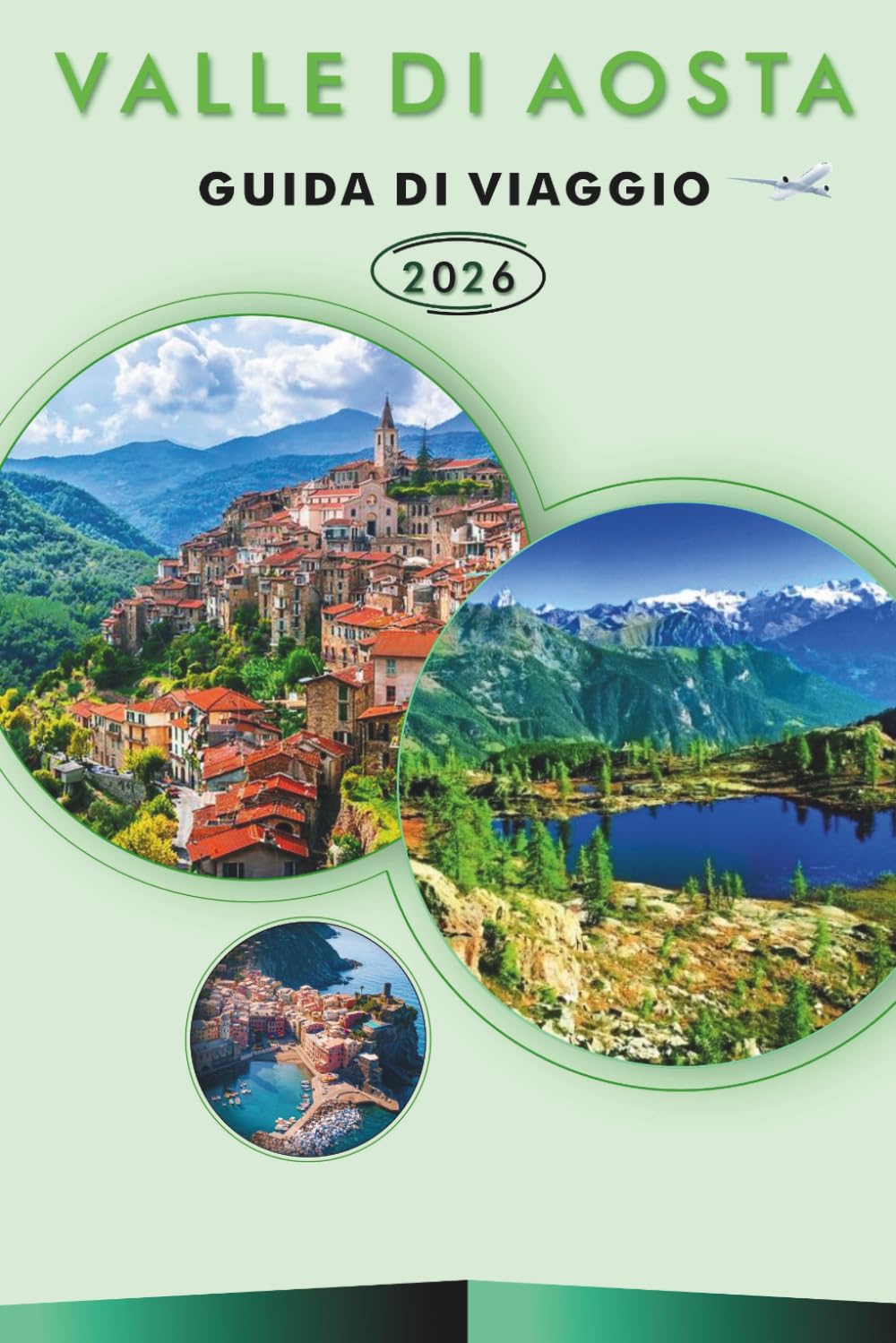 VALLE DI AOSTA GUIDA DI VIAGGIO 2026: Esplora le principali attrazioni, i monumenti storici, i villaggi di montagna, i sentieri escursionistici, i ... e consigli pratici per ogni viaggiatore.