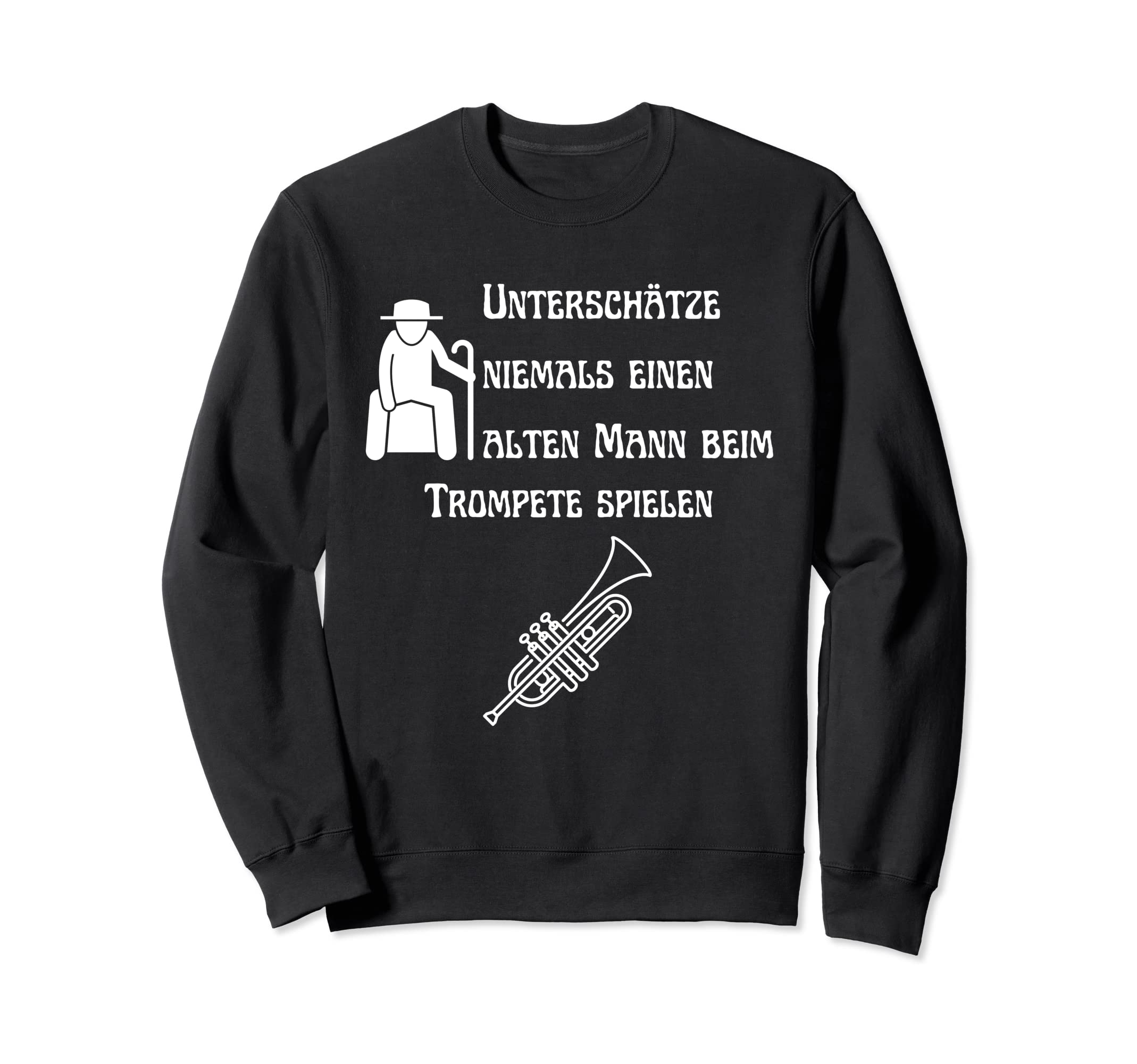 Trompete Sweatshirt – Lustiger Spruch "Unterschätze Niemals Einen Alten Mann Mit Einer Trompete"