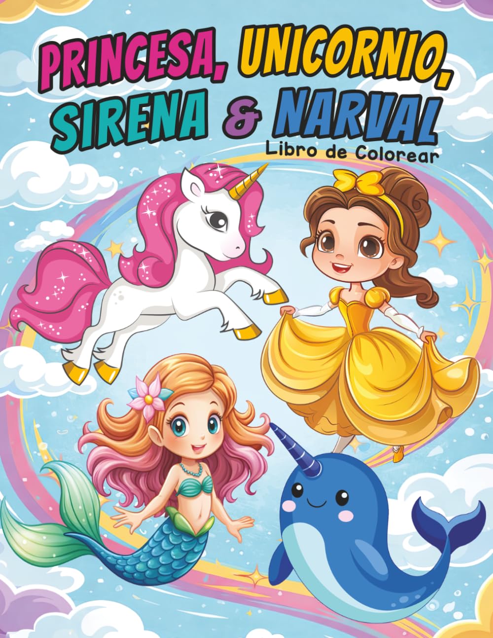 Princesa, Unicornio, Sirena & Narval: Libro de Colorear para Niños de 4 a 8 Años