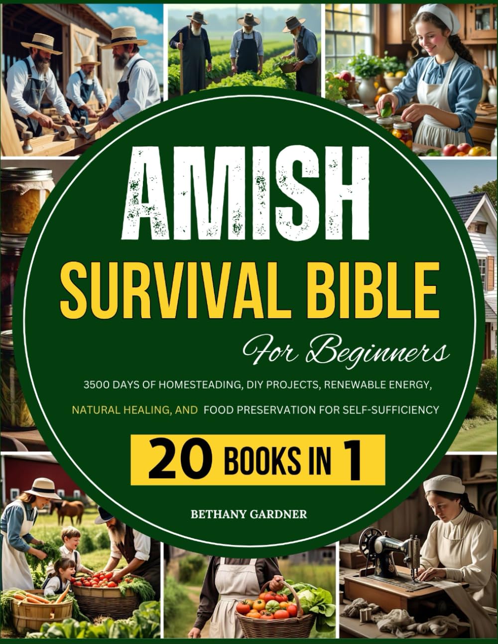 Amish Survival Bible For Beginners: 3500 Days of Homesteading, DIY Projects, Renewable Energy, Natural Healing, and Food Preservation for Self-Sufficiency
