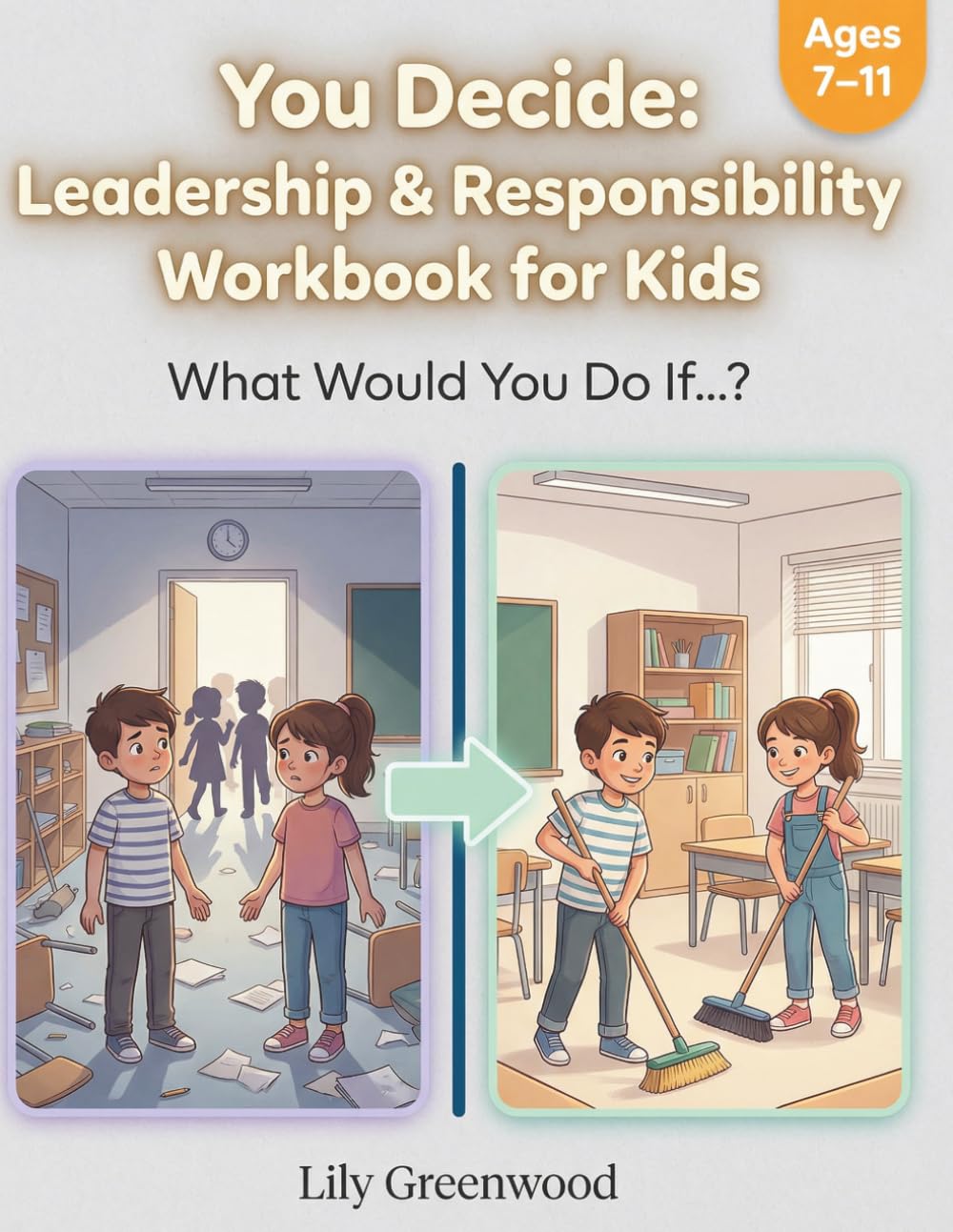 You Decide: Leadership & Responsibility Workbook for Kids: What Would You Do If…? Real-Life Scenarios to Help Kids Think Before They Choose (You Decide! — Real-Life Thinking Workbooks for Kids)
