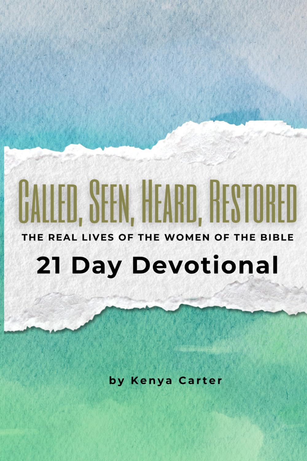 Called, Seen, Heard, Restored: Devotional: 21 Days of Scripture, Reflection, and Prayer for Women