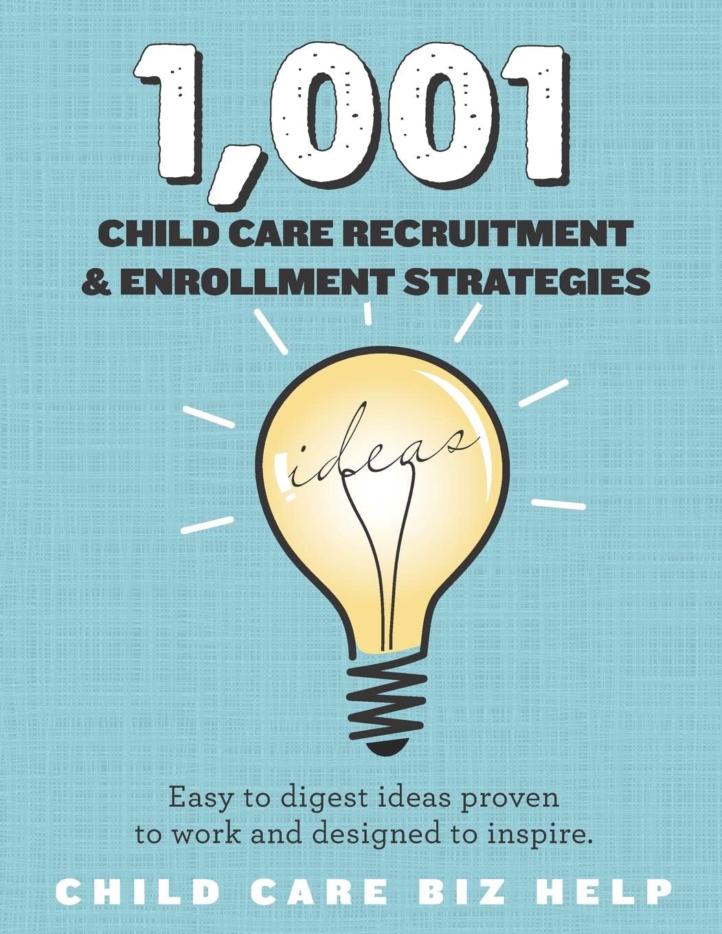 Caroline Jens1,001 Child Care Enrollment and Recruitment Strategies: Easy to digest ideas proven to work and designed to inspire.