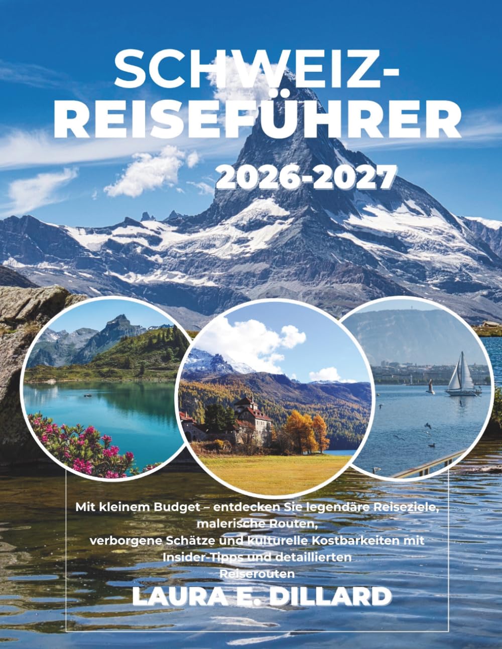 SCHWEIZ-REISEFÜHRER 2026-2027: Entdecken Sie legendäre Reiseziele, malerische Routen, verborgene Schätze und kulturelle Highlights mit Insider-Tipps ... Reiserouten. (Switzerland on a Shoestring)