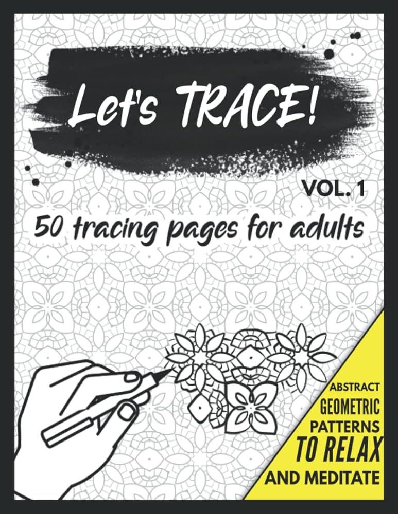 Amazon.com: Let's Trace!: 50 Tracing Pages for Adults with Abstract and Geometric Pattern Designs - Release stress and tension, meditate and relax!: 9798421784661: Publishing, Blackpaper: Books amazon-com-let-s-trace-50-tracing-pages-for-adults-with-abstract-and-geometric-pattern-designs-release-stress-and-tension-meditate-and-relax-9798421784661-publishing-blackpaper-books