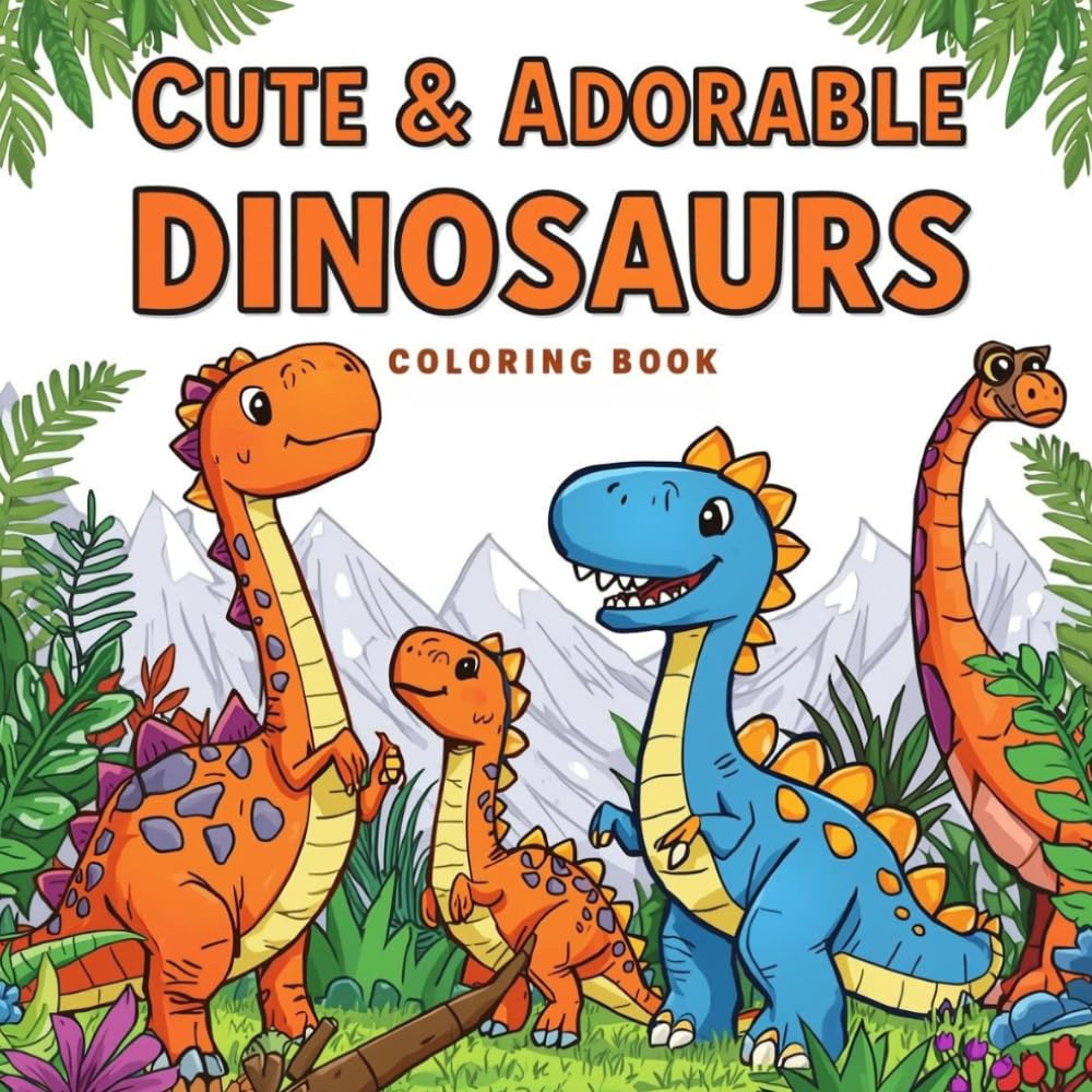 Cute & Adorable Dinosaurs: A Fun Coloring Adventure with Friendly Dinosaurs - Easy to Color Pages for Little Artists.