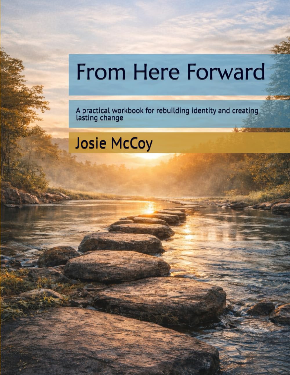 From Here Forward: A practical workbook for rebuilding identity and creating lasting change