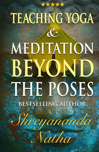 Teaching Yoga and Meditation Beyond the Poses An unique and practical workbook (GREAT YOGA BOOKS!)