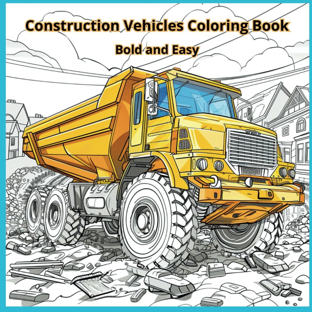 Construction Vehicles Coloring Book for Kids and Adults: Bold and Easy: Simple and Big Designs for Relaxation Featuring Bulldozers, Dump Trucks, Diggers, Cranes, and Excavators (Bold & Easy Coloring)