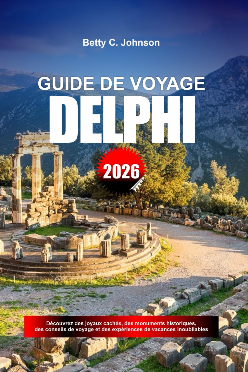 GUIDE DE VOYAGE DELPHI 2026: Découvrez des joyaux cachés, des monuments historiques, des conseils de voyage et des expériences de vacances inoubliables