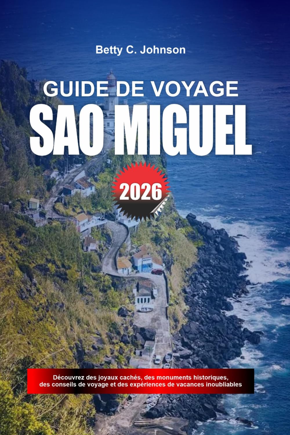 GUIDE DE VOYAGE SÃO MIGUEL 2026: Découvrez des joyaux cachés, des monuments historiques, des conseils de voyage et des vacances inoubliables