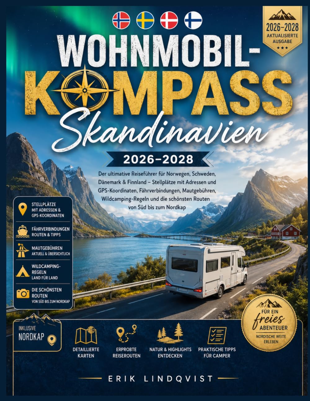 Wohnmobil-Kompass Skandinavien 2026–2028: Der ultimative Reiseführer für Norwegen,Schweden Dänemark & Finnland –Stellplätze mit Adressen und ... die schönsten Routen von Süd bis zum Nordkap