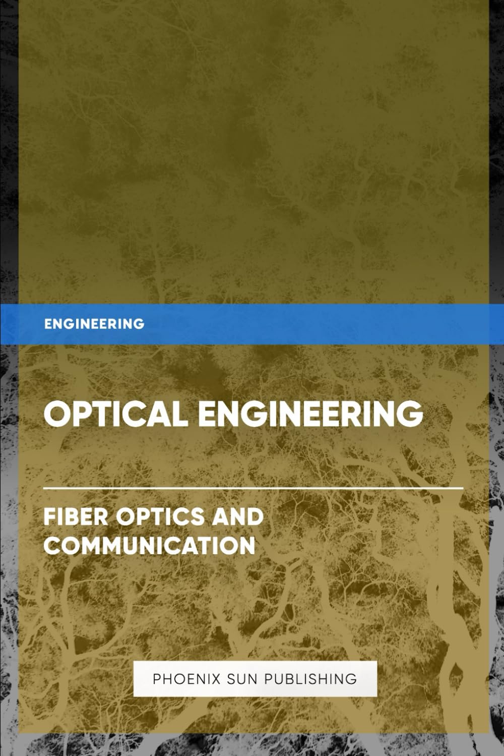 Optical Engineering - Fiber Optics and Communication