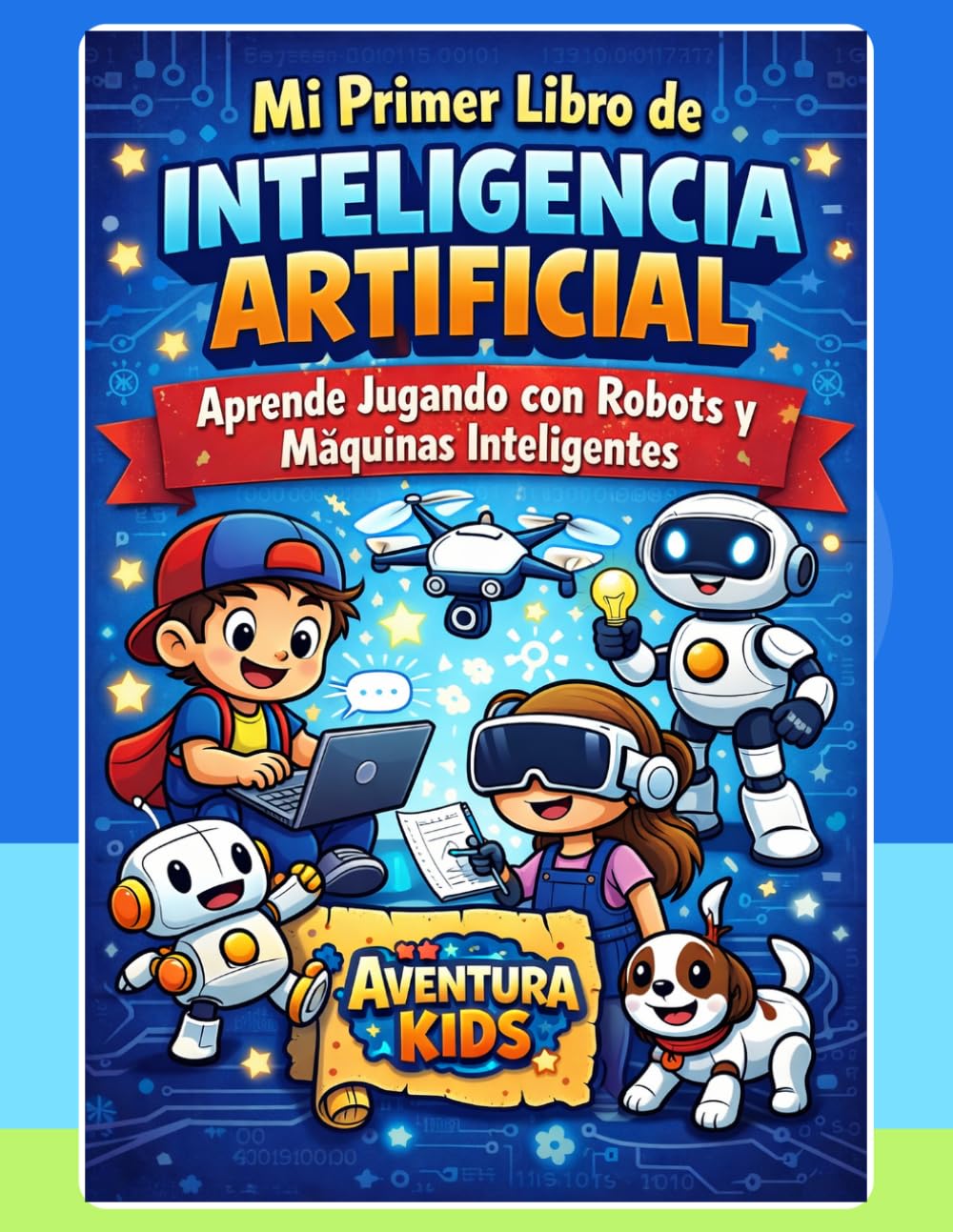 Mi Primer Libro de Inteligencia Artificial para Niños: Actividades divertidas, retos y páginas para colorear para aprender IA de forma fácil (6-8 años)
