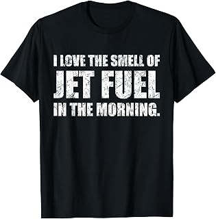 I Love The Smell of Jet Fuel in The Morning Aviation Humor T-Shirt