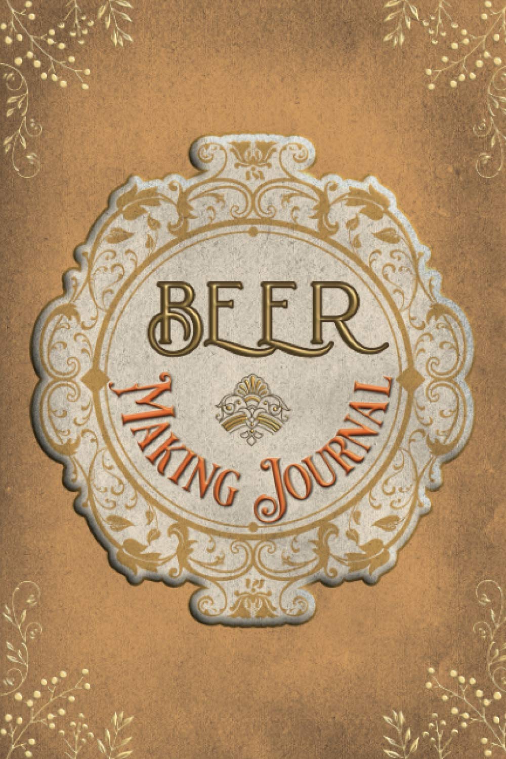 Beer Making Journal: Home Brew Brewers Beer Keg Log Book Journal Notebook for Craft Beer Homebrewers | Make Your Own Beer Journal Diary