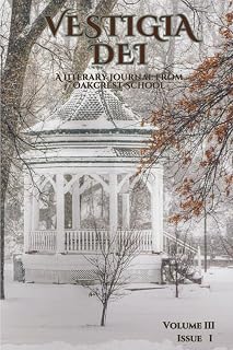 Vestigia Dei Volume 3 Issue 1: A Literary Journal from Oakcrest School