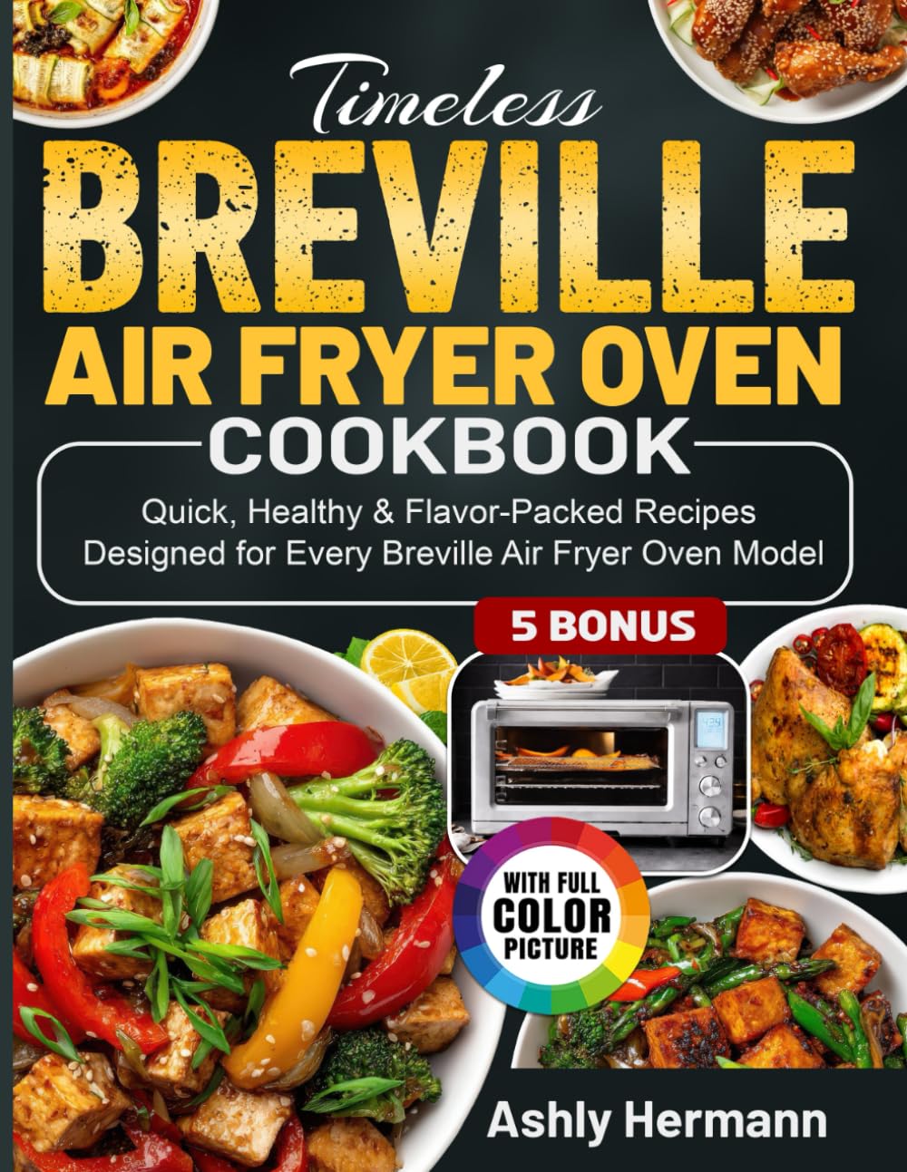 Timeless Breville Air Fryer Oven Cookbook: Quick, Healthy & Flavor-Packed Recipes Designed for Every Breville Air Fryer Oven Model