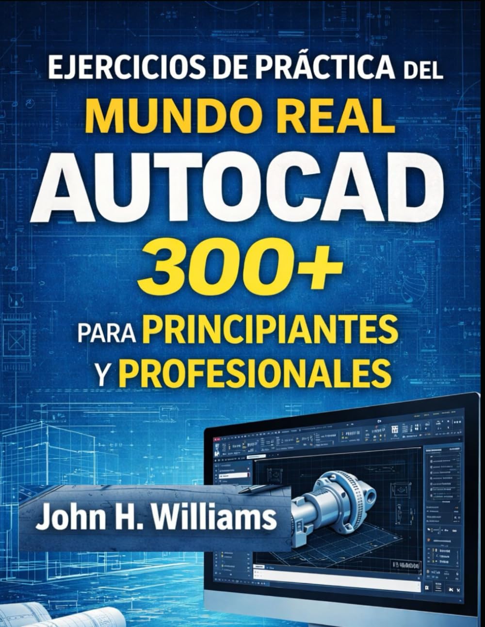 EJERCICIOS DE PRÁCTICA DEL MUNDO REAL AUTOCAD 300+ PARA PRINCIPIANTES Y PROFESIONALES