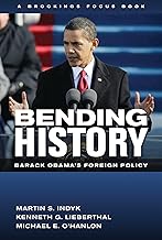Bending History: Barack Obama's Foreign Policy (Brookings FOCUS Book)