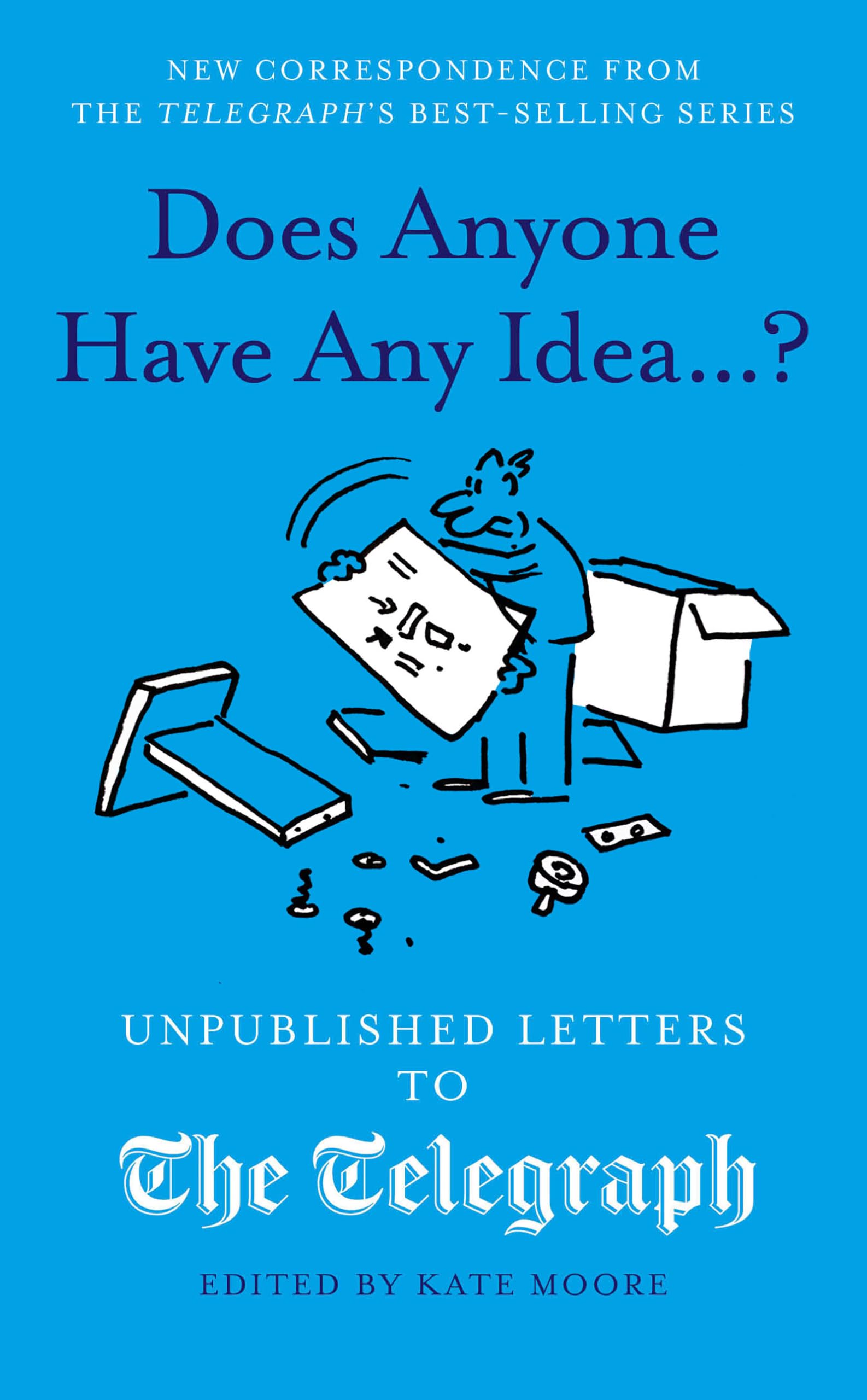 Does Anyone Have Any Idea...?: Unpublished Letters to the Daily Telegraph (Daily Telegraph Letters)