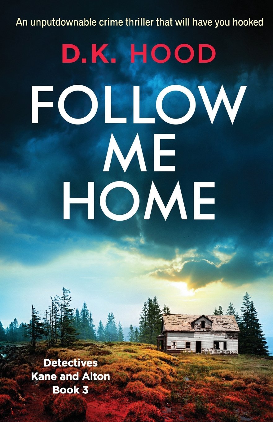 Follow Me Home: An unputdownable crime thriller that will have you hooked (Detectives Kane and Alton Book 3)