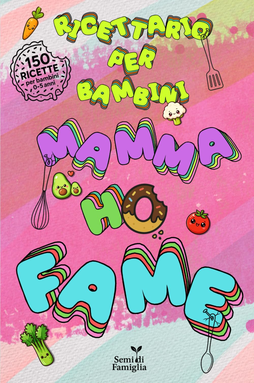 RICETTARIO PER BAMBINI, MAMMA HO FAME !: con 150 ricette facili e sane per ogni giorno – il regalo perfetto per mamme e papà