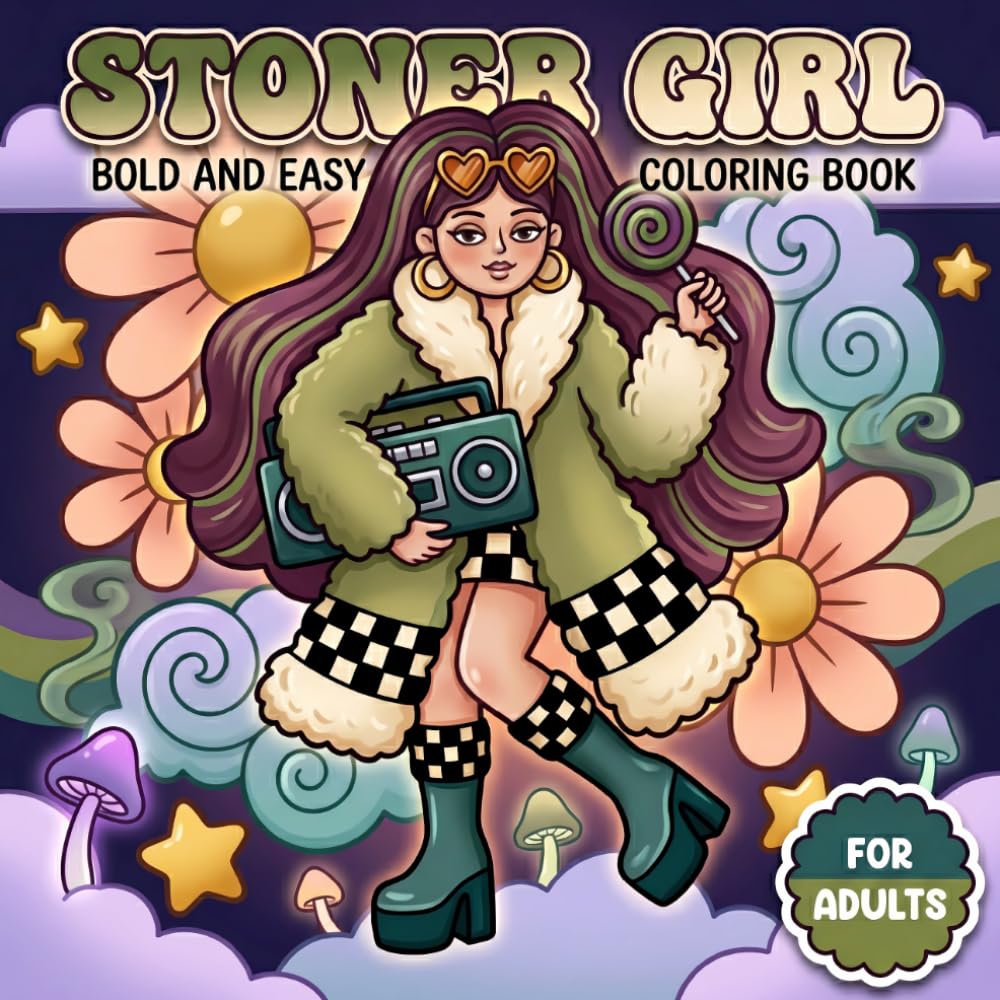 Stoner Girl Coloring Book: Bold And Easy Adult Pages With Cute Trippy Illustrations Designed For Mindful Relaxation And Stress Relief Art Therapy