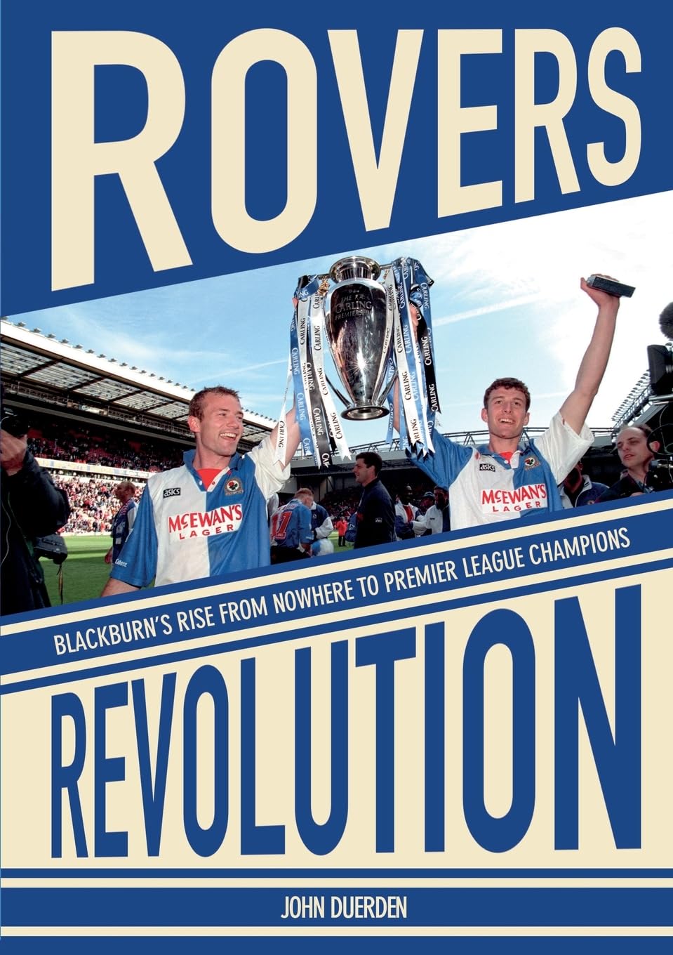 Rovers Revolution: Blackburn's Rise From Nowhere to Premier League Champions