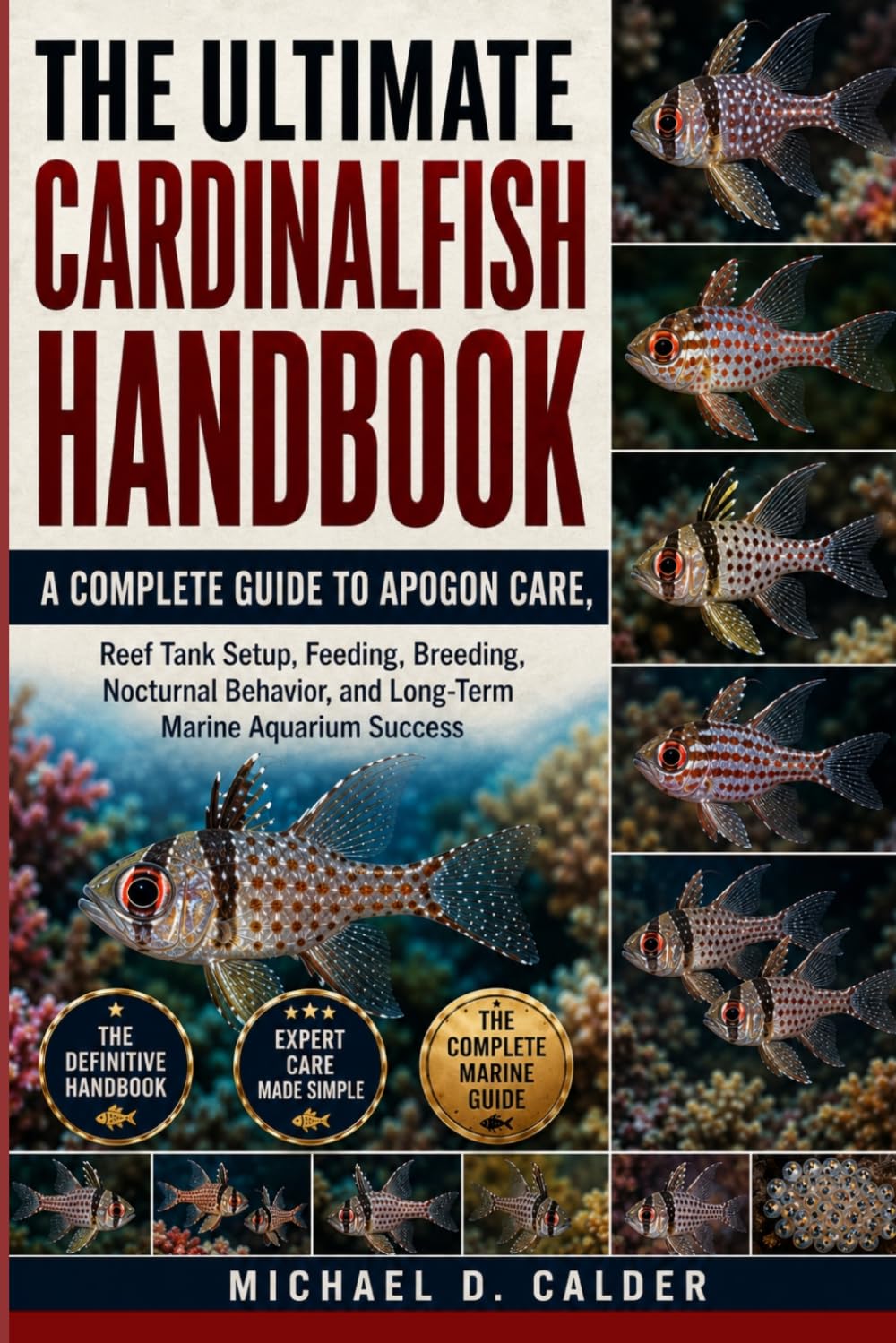 The Ultimate Cardinalfish Handbook: A Complete Guide to Apogon Care, Reef Tank Setup, Feeding, Breeding, Nocturnal Behavior, and Long-Term Marine Aquarium Success