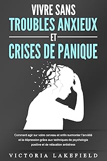 VIVRE SANS TROUBLES ANXIEUX ET CRISES DE PANIQUE: 