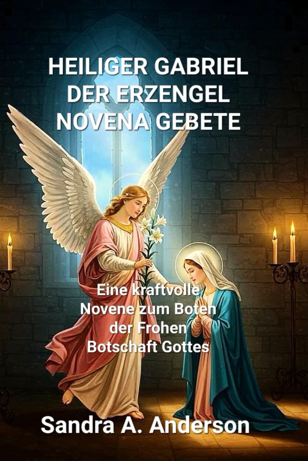 HEILIGER GABRIEL DER ERZENGEL NOVENA GEBETE: Eine kraftvolle Novene zum Boten der Frohen Botschaft Gottes
