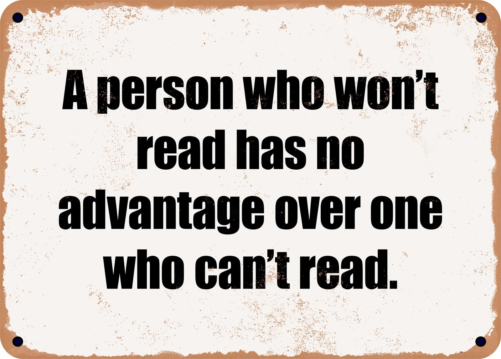Miaomansenstore Metal Sign - A Person Who Won't Read Has No Advantage Over One Who Can't Read Home Decor