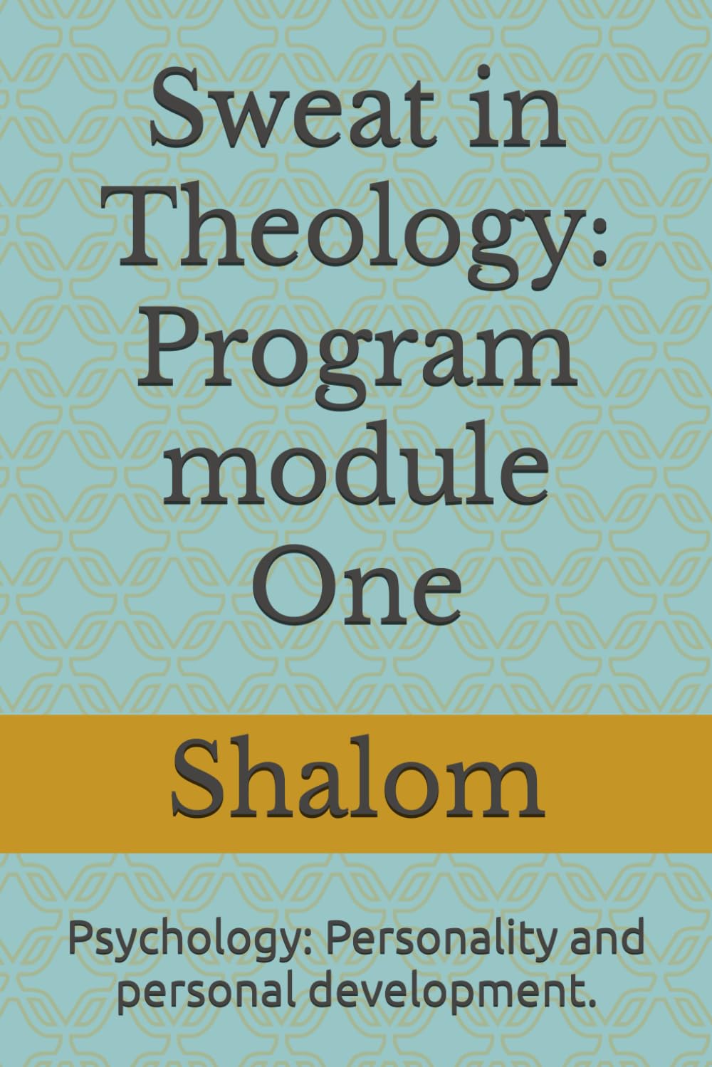 Sweat in Theology: Program module One: Psychology: Personality and personal development.