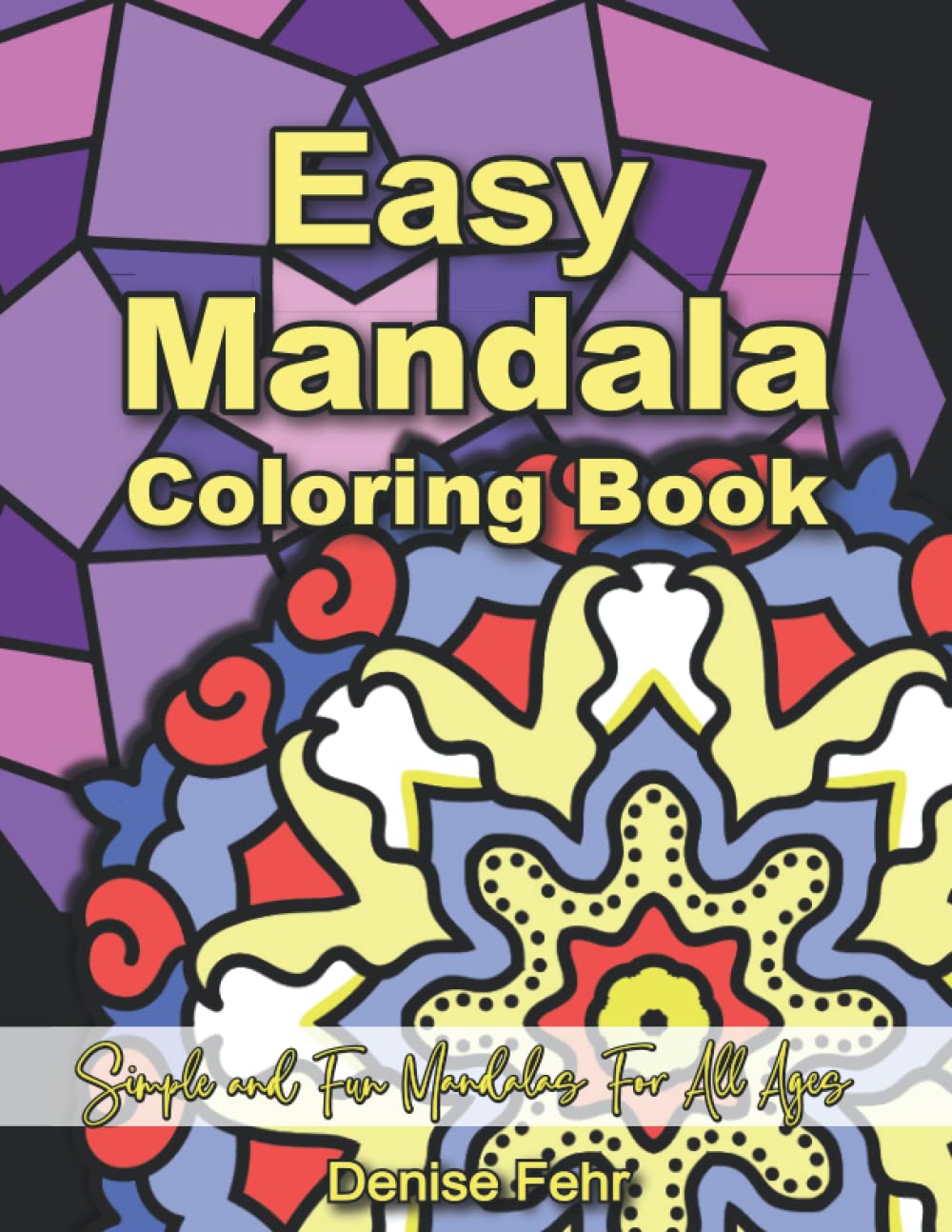 Easy Mandala Coloring Book: Simple and Fun Mandalas For All Ages