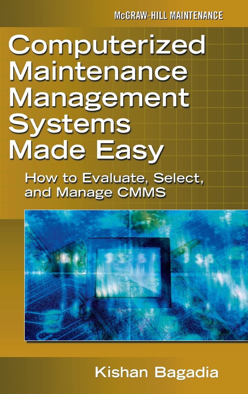Buy Computerized Maintenance Management Systems Made Easy: How To Evaluate, Select, And Manage CMMS (MECHANICAL ENGINEERING) — BookShops.in