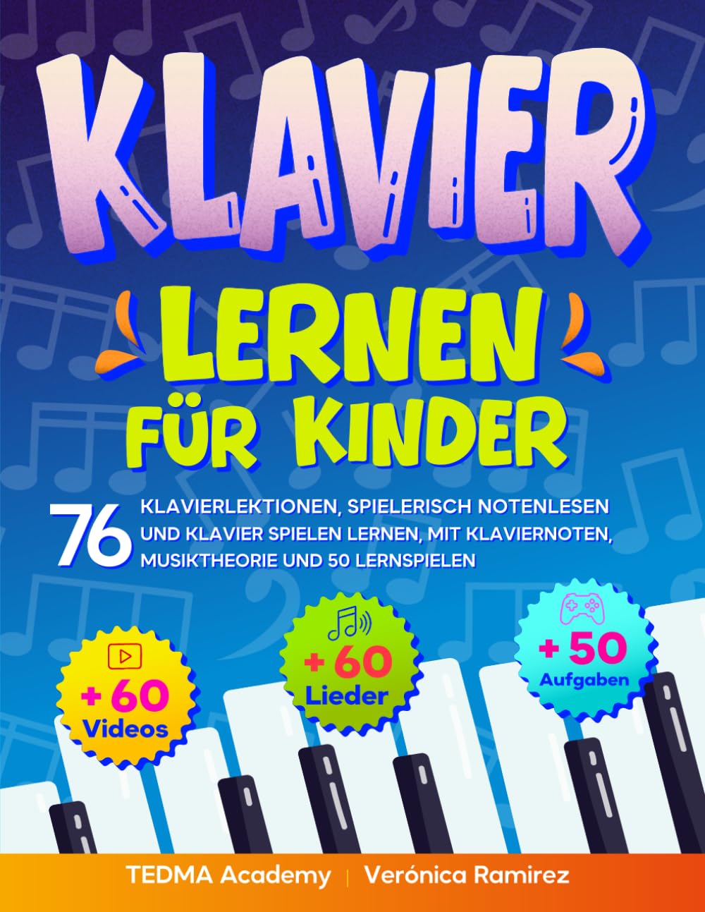 Klavier lernen für Kinder: 76 Klavierlektionen, spielerisch Notenlesen und Klavier spielen lernen mit 60 bekannten Liedern und Klaviernoten, Video-Tutorials, Musik-App, Musiktheorie und 50 Lernspielen