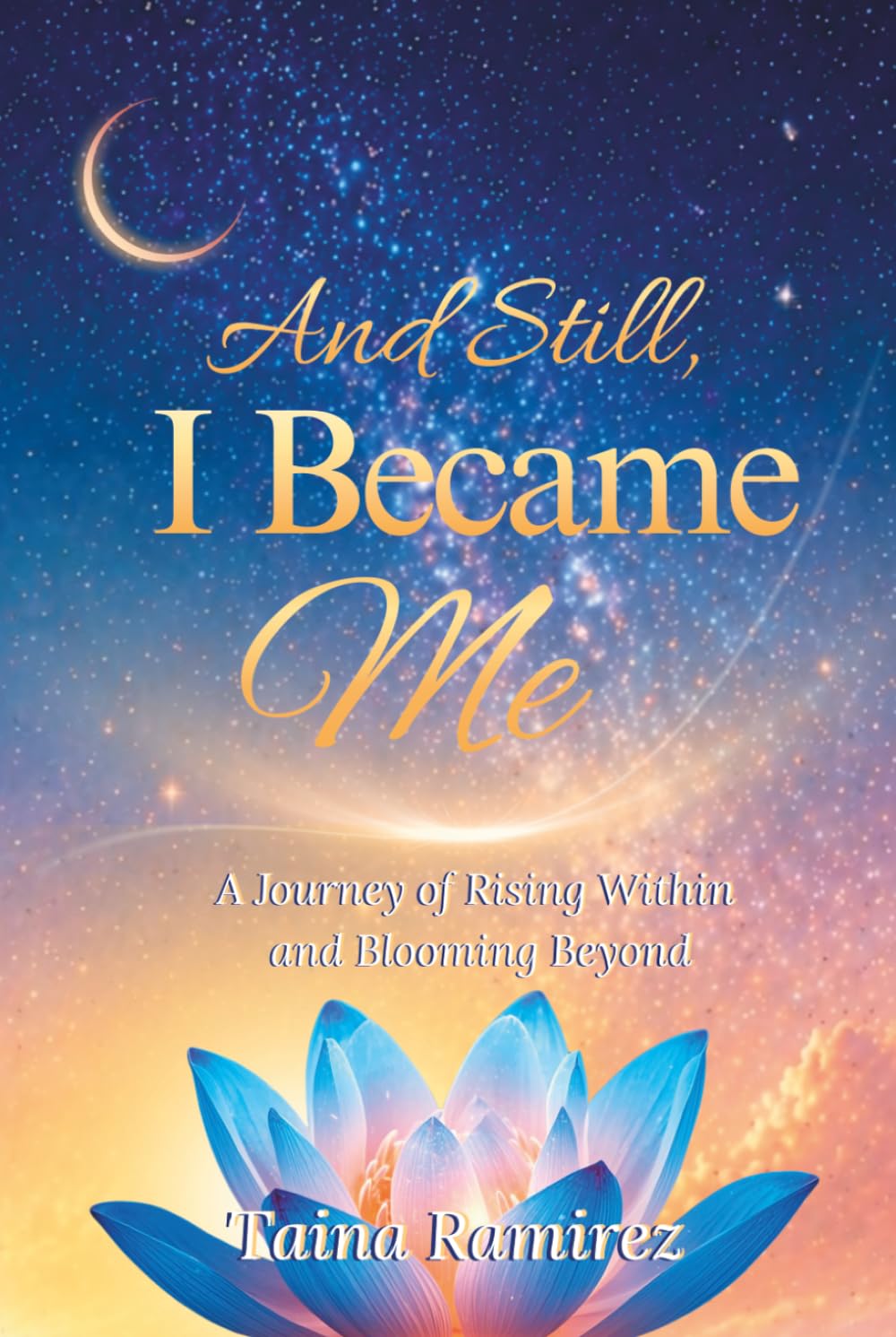 And Still, I Became Me: A Journey of Rising Within and Blooming Beyond