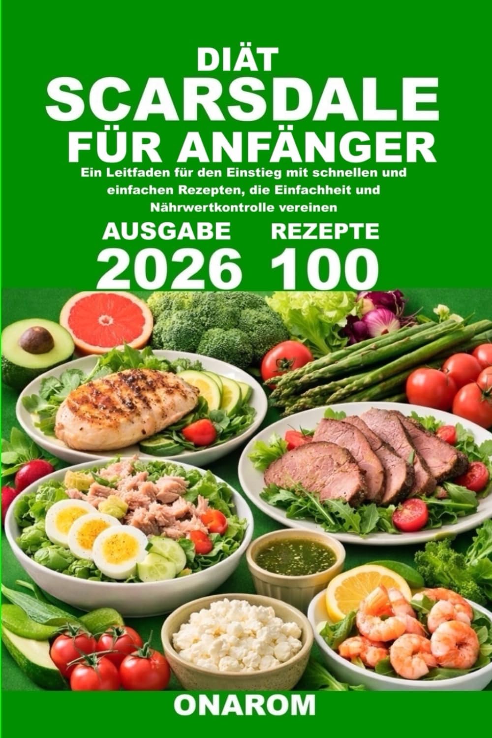 DIÄT SCARSDALE FÜR ANFÄNGER: Ein Leitfaden für den Einstieg mit schnellen und einfachen Rezepten, die Einfachheit und Nährwertkontrolle vereinen