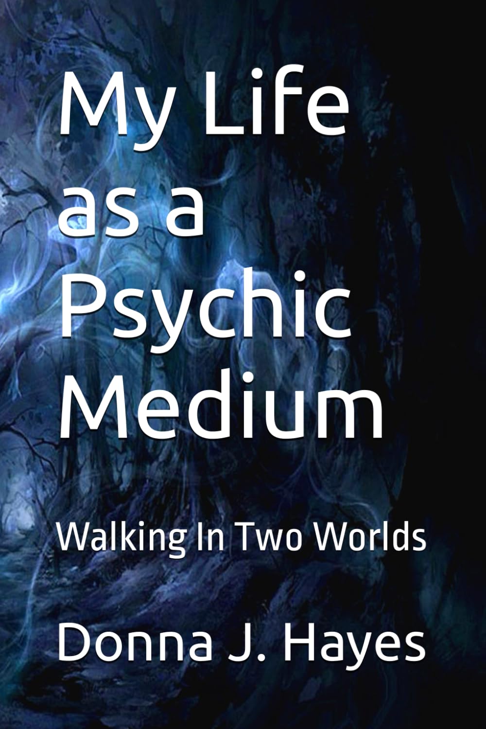 My Life as a Psychic Medium: Walking in Two Worlds