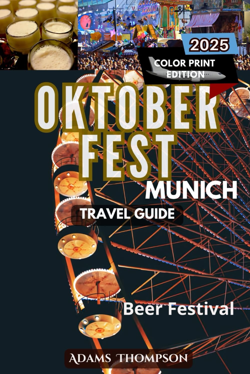 Oktoberfest Travel Guide: Your Essential Guide to Munich's Iconic Beer Festival, Bavarian Culture, and Unforgettable Experiences in 2025